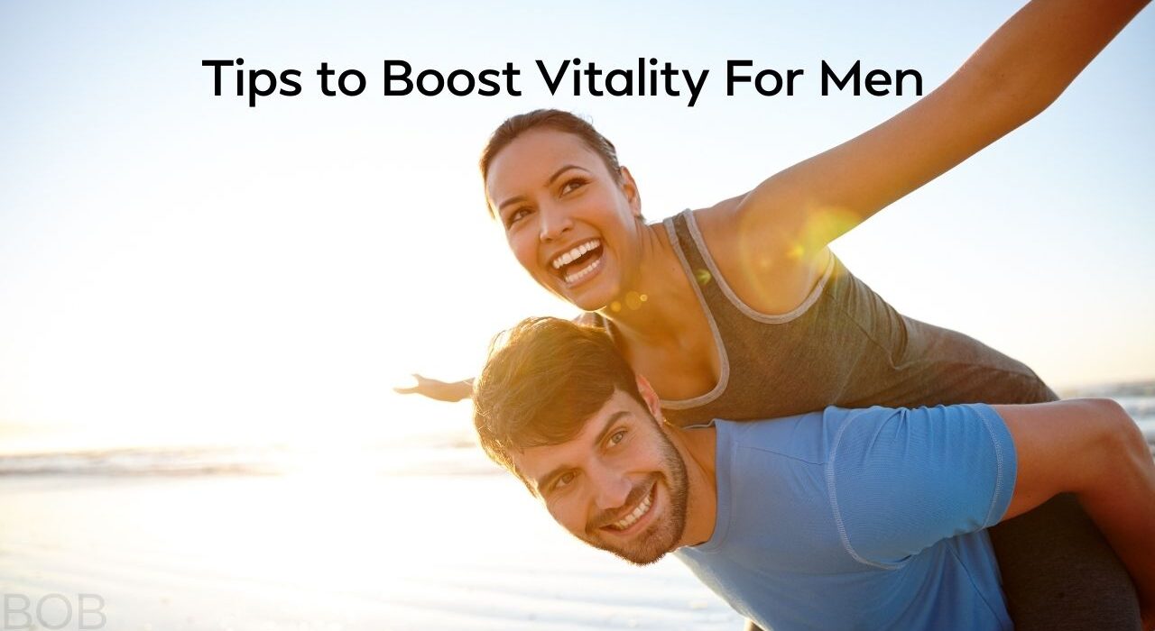 Tips to Boost Vitality For Men